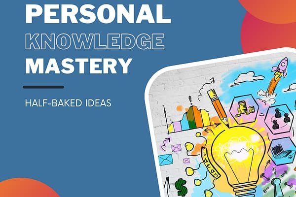 Personal Knowledge Mastery: Half Baked Ideas Hand drawn image of a light bulb surrounded by colorful buildings, water, sky, etc.