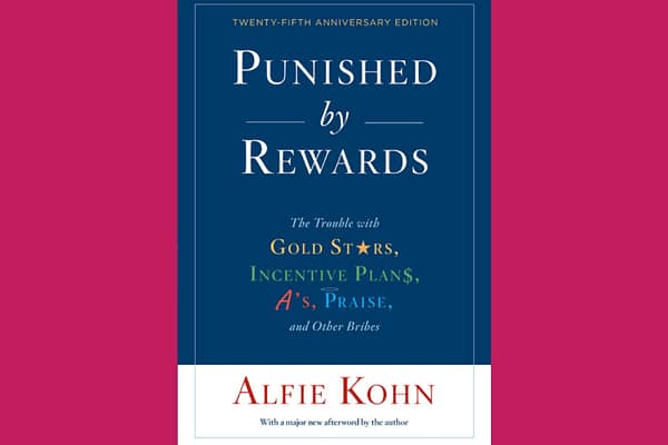 Punished By Rewards: The Trouble with Gold Stars, Incentive Plans, A's, Praise, and Other Bribes, by Alfie Kohn