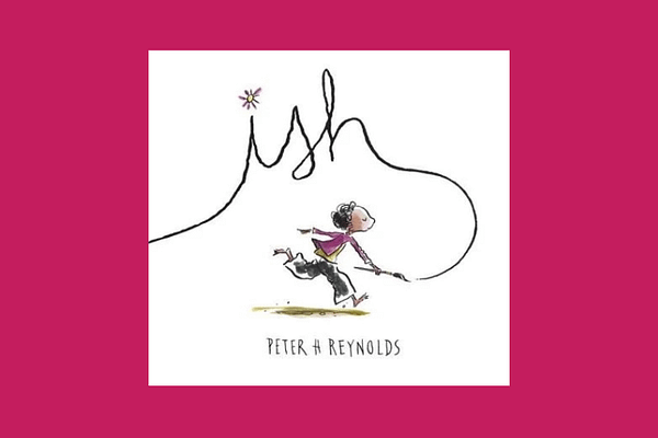 Ish, by Peter H. Reynolds
