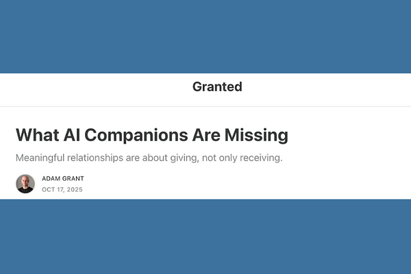 What AI Companions Are Missing, by Adam Grant