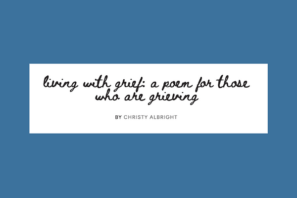 Living with Grief: A Poem for Those Who Are Grieving, by Christy Albright
