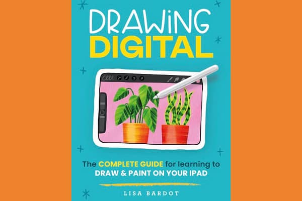 Drawing Digital: The Complete Guide for Learning to Draw & Paint on Your iPad, by Lisa Bardot