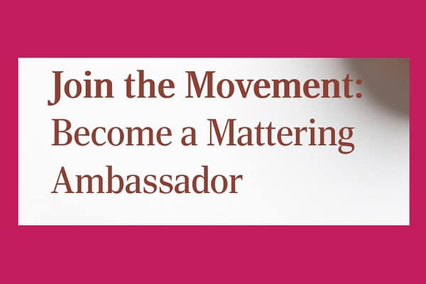 Sign up to be a Mattering Ambassador