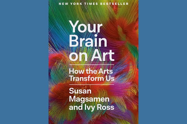 Your Brain on Art, by Susan Magsamen and Ivy Ross