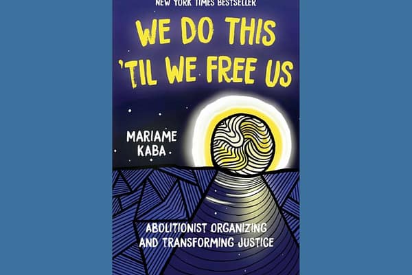 We Do This 'Til We Free Us, by Mariame Kaba