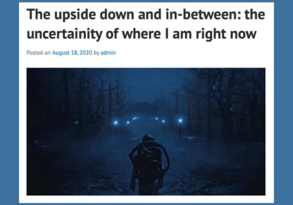 The upside down and in-between: the uncertainity of where I am right now