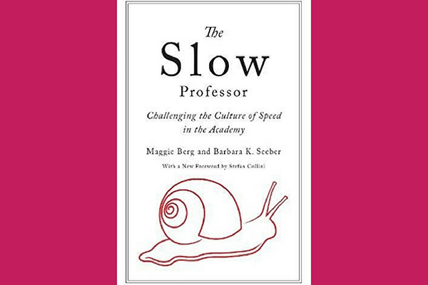The Slow Professor: Challenging the Culture of Speed in the Academy Reprint Edition by Maggie Berg
