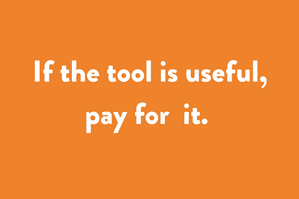 If the tool is useful, pay for it