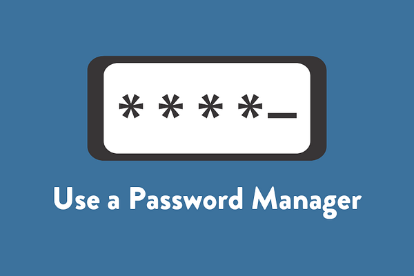 Use a Password Manager