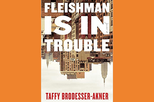 Fleishman Is in Trouble, by Taffy Brodesser-Akner
