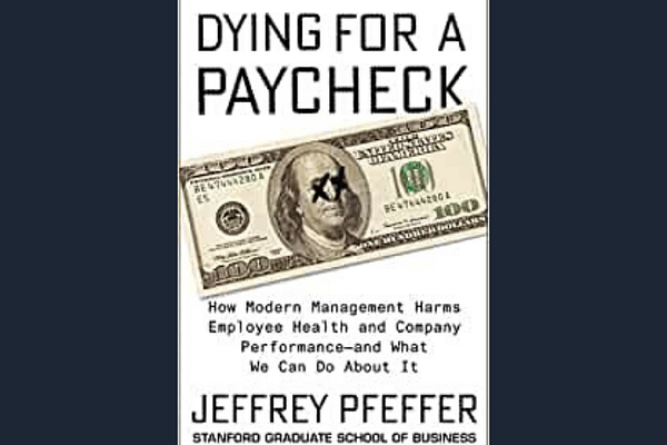 Dying for a Paycheck, by Jeffrey Pfeffer
