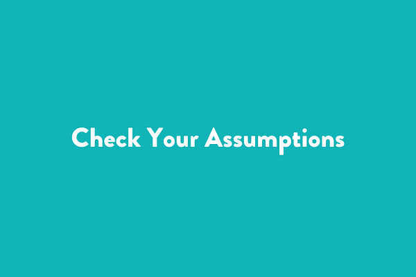Check Your Assumptions