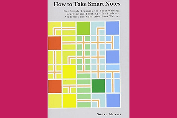 How to Take Smart Notes, by Sönke Ahrens