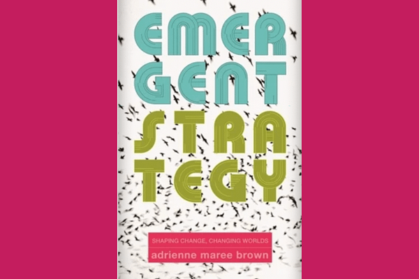 Emergent Strategy, by adrienne maree brown