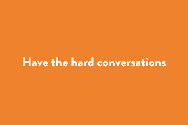 Have the hard conversations