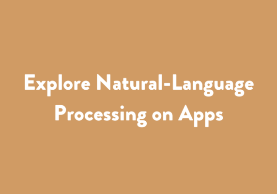 Explore Natural-Language Processing on Apps