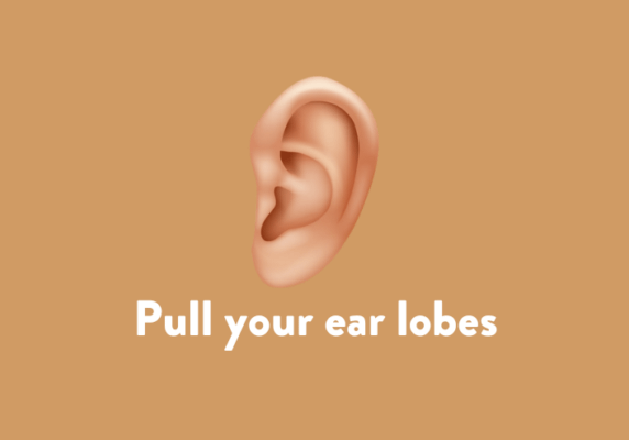 Pull your ear lobes
