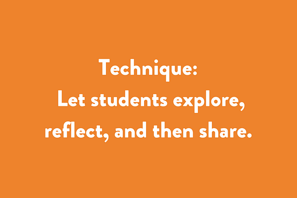 let students explore, reflect, and then share.