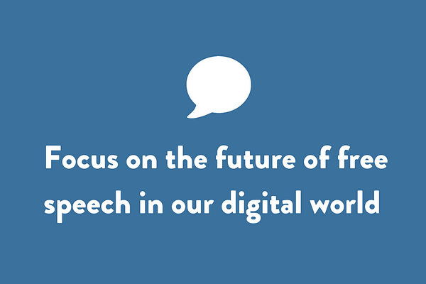 Focus on the future of free speech in our digital world