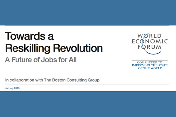 World Economic Forum - Towards a Reskilling Revolution -A Future of Jobs for All