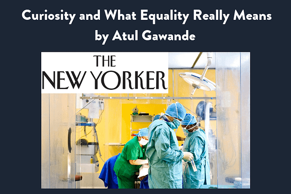 Curiosity and What Equality Really Means, Atul Gawande