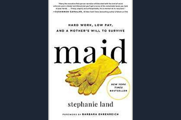 Maid Hard Work, Low Pay, and a Mother's Will to Survive, by Stephanie Land