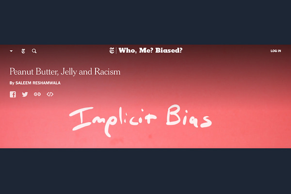 A video about implicit bias: Peanut Butter, Jelly, and Racism from the New York Times