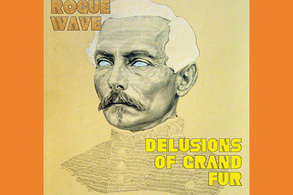 Album: Delusions of Grand Fur* by Rogue Wave