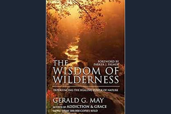 The Wisdom of Wilderness* Gerald G. May