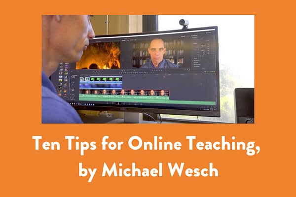Ten Tips for Online Teaching, by Michael Wesch