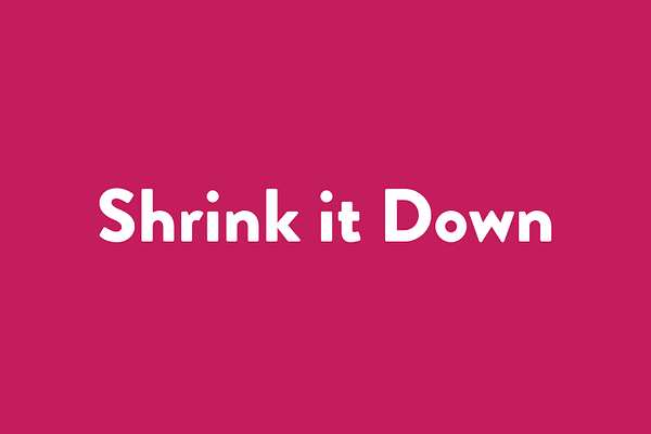 Shrink it Down