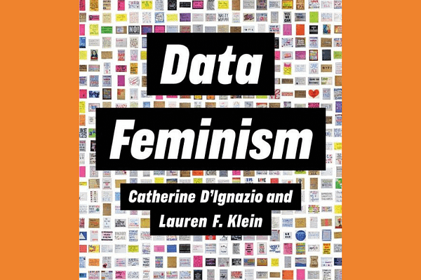 Data Feminism by Catherine D’Ignazio & Lauren F. Klein