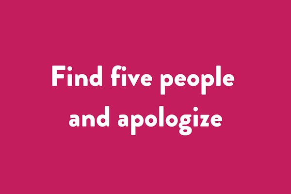 Find five people and apologize