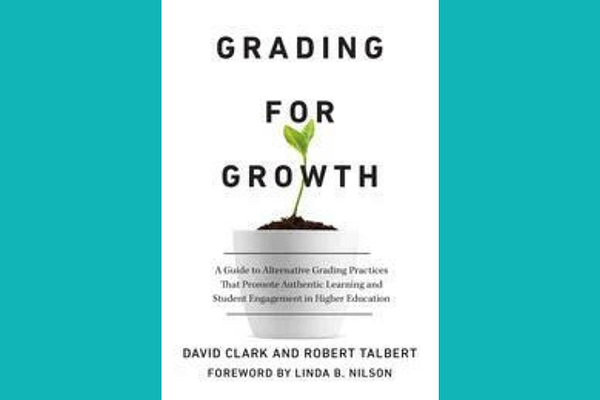 Grading for Growth, Robert Talbert and David Clark