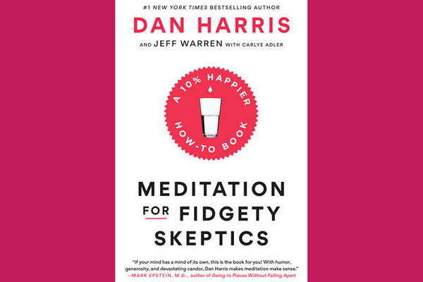 Meditation for Fidgety Skeptics, by Dan Harris, Jeffrey Warren and Carlye Adler