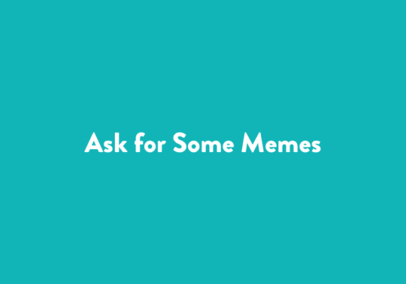 Ask for Some Memes