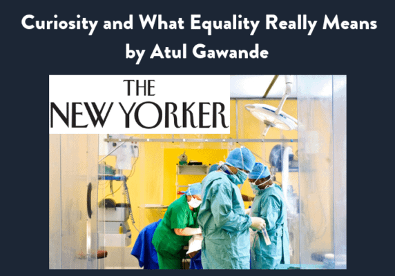 Curiosity and What Equality Really Means, Atul Gawande