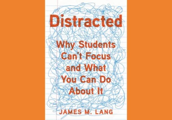 Distracted, by James M. Lang - Why Students can’t focus and what you can do about it