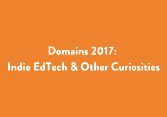 Domains 2017: Indie EdTech and Other Curiosities