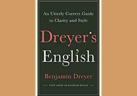 Dreyer's English: An Utterly Correct Guide to Clarity and Style, by Benjamin Dreyer
