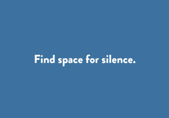 Find space for silence.