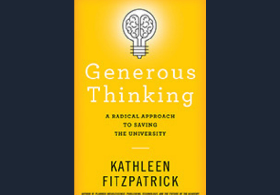 Generous Thinking: A Radical Approach to Saving the University, by Kathleen Fitzpatrick