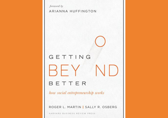 Getting Beyond Better* by Roger Martin and Sally Osberg
