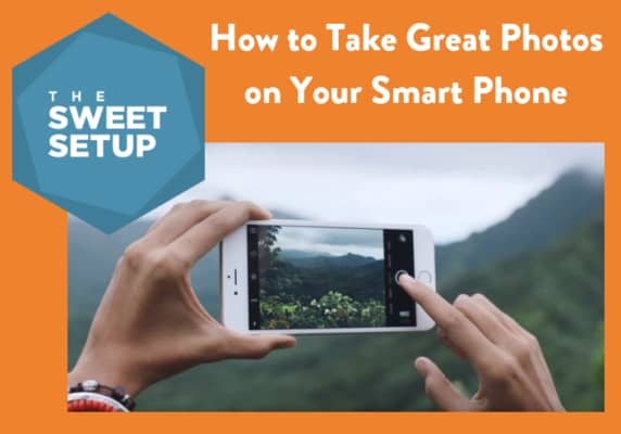 How to Take Great Photos on Your Smart Phone