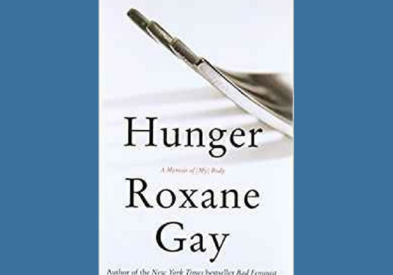 Hunger: A Memoir of (My) Body* by Roxane Gay