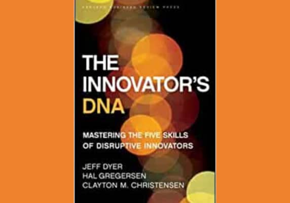 Innovators DNA, by Jeff Dyer, Hal Gregersen, and Clayton Christianson