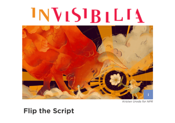Invisibilia: Flipping the Script