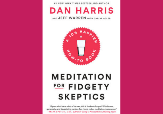 Meditation for Fidgety Skeptics, by Dan Harris, Jeffrey Warren and Carlye Adler