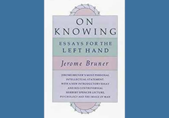 On Knowing: Essays for the Left Hand* by Jerome Bruner