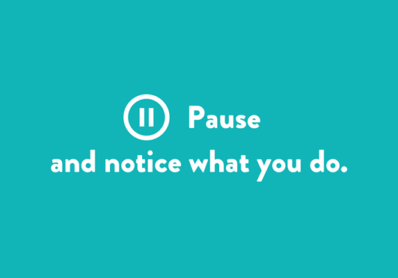 Pause and notice what you do.